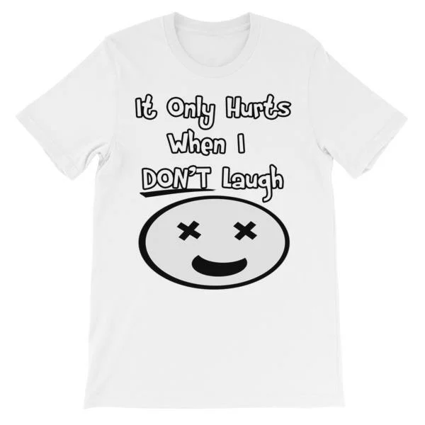 It Only Hurts When I Don’t Laugh T-shirt Cashmere Blend Cotton Blend Poly Blend